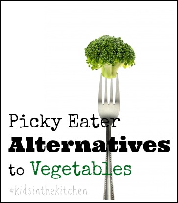 Picky Eater Alternatives to Vegetables #kidsinthekitchen