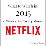 What to Watch in 2015 on NetFlix, Movies, Shows and Cartoons #StreamTeam