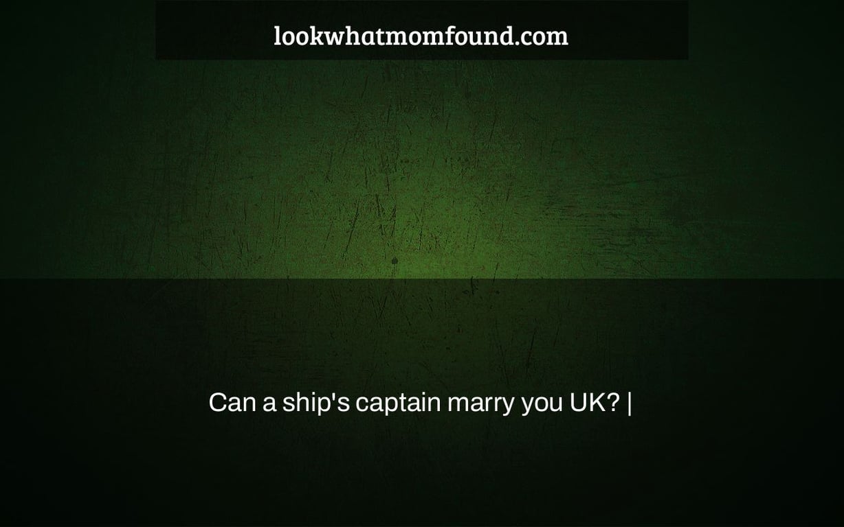 can-a-ship-s-captain-marry-you-uk